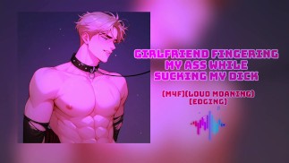 (Asmr)(m4f)Girlfriend fingering my ass while sucking my dick