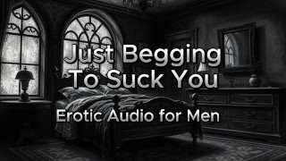 Just Begging to SUCK Your Cock [Erotic Audio to Warm You Up]